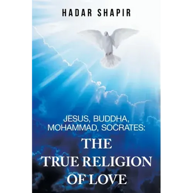 Jesus, Buddha, Mohammad, Socrates: the True Religion of Love