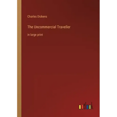 The Uncommercial Traveller: in large print