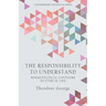 The Responsibility to Understand: Hermeneutical Contours of Ethical Life