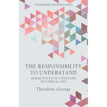 The Responsibility to Understand: Hermeneutical Contours of Ethical Life
