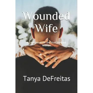 Wounded Wife: A Devotional for the Hurt Married Woman