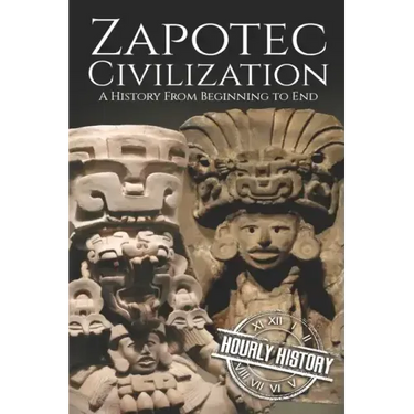 Zapotec Civilization: A History from Beginning to End