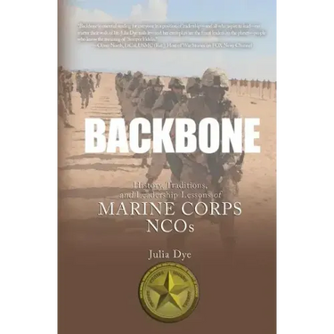 Backbone: History, Traditions, and Leadership Lessons of Marine Corps NCOs