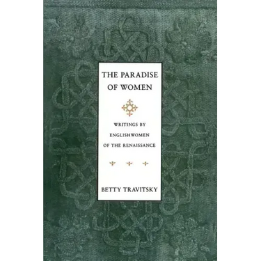 The Paradise of Women: Writings by Englishwomen in the Renaissance
