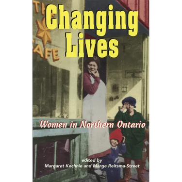 Changing Lives: Women and the Northern Ontario Experience