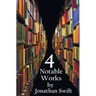 Four Notable Works by Jonathan Swift (Complete and Unabridged), Including: Gulliver's Travels, a Modest Proposal, a Tale of a Tub and the Battle of Th
