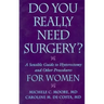 Do You Really Need Surgery?: A Sensible Guide to Hysterectomy and Other Procedures for Women