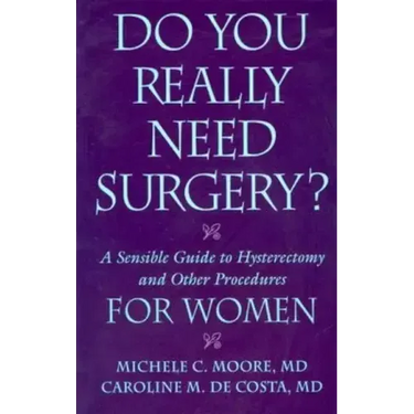 Do You Really Need Surgery?: A Sensible Guide to Hysterectomy and Other Procedures for Women