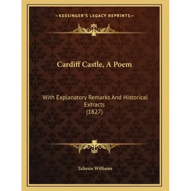 Cardiff Castle, A Poem: With Explanatory Remarks And Historical Extracts (1827)