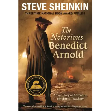 The Notorious Benedict Arnold: A True Story of Adventure, Heroism & Treachery