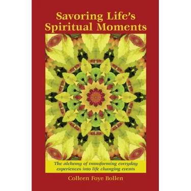 Savoring Life's Spiritual Moments: The alchemy of transforming everyday experiences into life changing events
