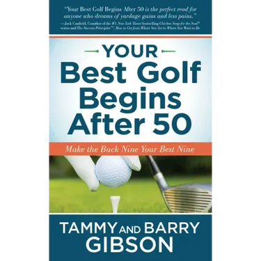 Your Best Golf Begins After 50: Make Your Back Nine Your Best Nine