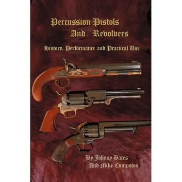 Percussion Pistols and Revolvers: History, Performance and Practical Use