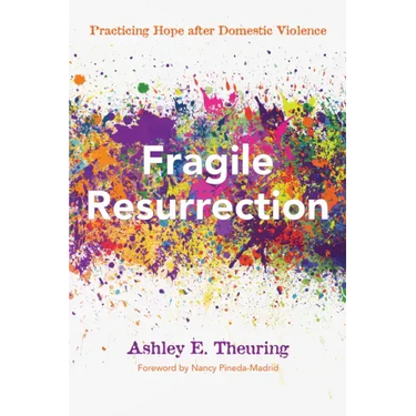 Fragile Resurrection: Practicing Hope After Domestic Violence