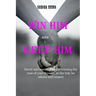 Win Him and Keep Him: Secret and essential tips to winning the man of your dreams: be the lady he adores and respect