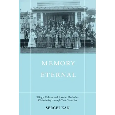 Memory Eternal: Tlingit Culture and Russian Orthodox Christianity through Two Centuries
