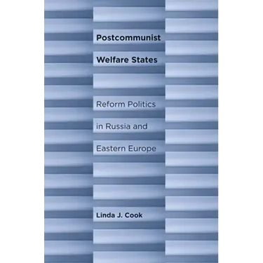 Postcommunist Welfare States: Reform Politics in Russia and Eastern Europe