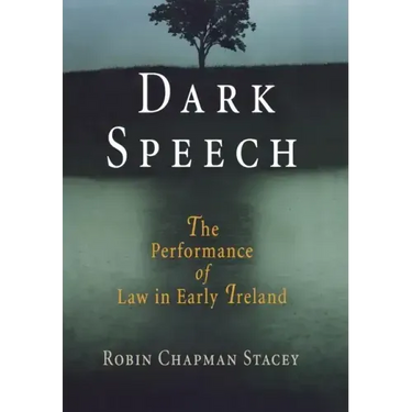 Dark Speech: The Performance of Law in Early Ireland