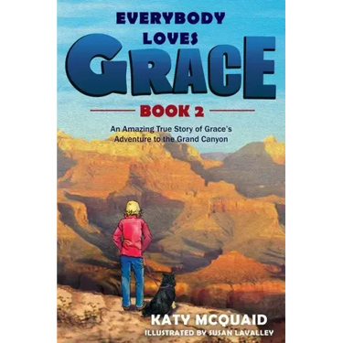Everybody Loves Grace: An Amazing True Story of Grace's Adventure to the Grand Canyon