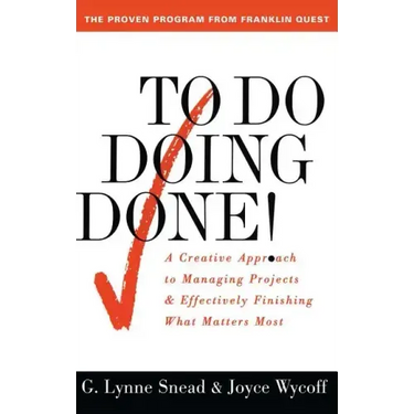 To Do Doing Done: A Creative Approach to Managing Projects and Effectively Finishing What Matters Most (Original)