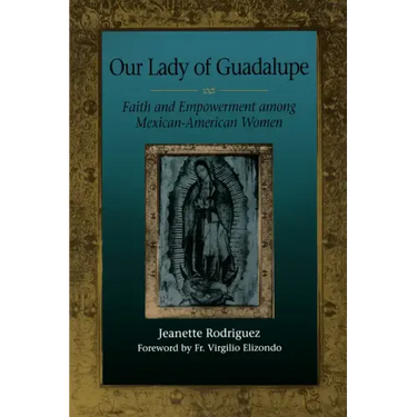 Our Lady of Guadalupe: Faith and Empowerment among Mexican-American Women