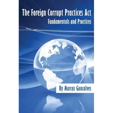 The Foreign Corrupt Practices ACT Fundamentals and Practices
