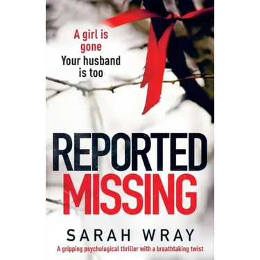 Reported Missing: A Gripping Psychological Thriller with a Breath-Taking Twist
