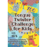 Tongue Twister Challenge for Kids: 700 Awesome Twisters Guaranteed to Tongue Tie You in No Time!
