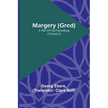 Margery (Gred): A Tale Of Old Nuremberg (Volume 6)