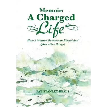 Memoir: A Charged Life: How a Woman Became an Electrician (Plus Other Things)