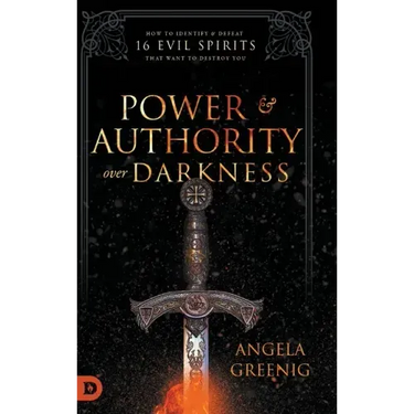 Power and Authority Over Darkness: How to Identify and Defeat 16 Evil Spirits that Want to Destroy You