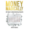 Money Magically: 30 Days to Manifesting Great Wealth