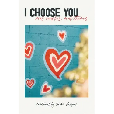 I Choose You...: real couples, real stories