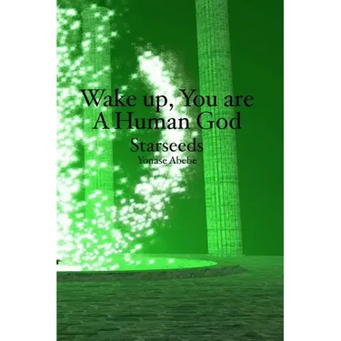 Wake up, You are a Human God: Starseeds