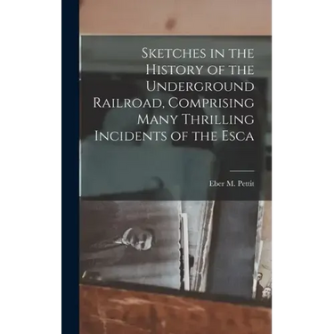 Sketches in the History of the Underground Railroad, Comprising Many Thrilling Incidents of the Esca