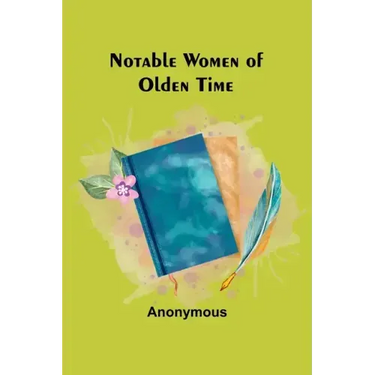 Notable Women of Olden Time