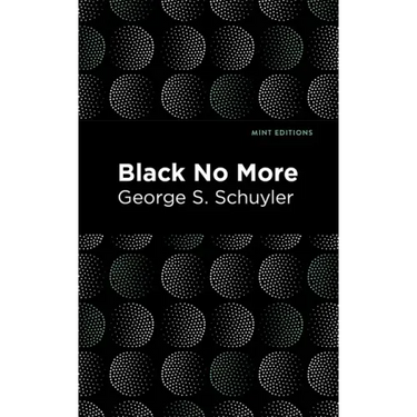 Black No More: Being an Account of the Strange and Wonderful Workings of Science in the Land of the Free A.D. 1933-1940