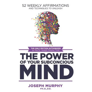 52 Weekly Affirmations: Techniques to Unleash the Power of Your Subconscious Mind