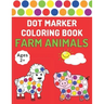 Dot Marker Coloring Book: Farm Animals Toddlers Activity Book For Paint Daubers