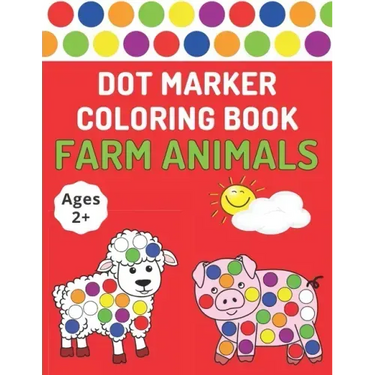 Dot Marker Coloring Book: Farm Animals Toddlers Activity Book For Paint Daubers