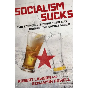 Socialism Sucks: Two Economists Drink Their Way Through the Unfree World