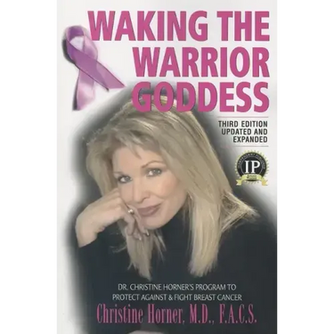 Waking the Warrior Goddess: Dr. Christine Horner's Program to Protect Against & Fight Breast Cancer