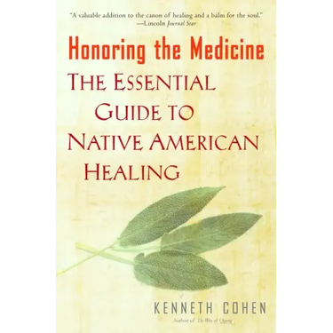 Honoring the Medicine: The Essential Guide to Native American Healing