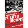 War Against All Puerto Ricans: Revolution and Terror in America's Colony