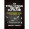 The Predictable Profits Playbook: The Entrepreneur's Guide to Dominating Any Market - And Staying on Top