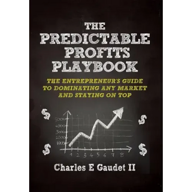 The Predictable Profits Playbook: The Entrepreneur's Guide to Dominating Any Market - And Staying on Top