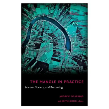 The Mangle in Practice: Science, Society, and Becoming