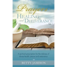 Prayers for Healing and Deliverance: A spiritual prescription for the release of divine health, peace and restoration