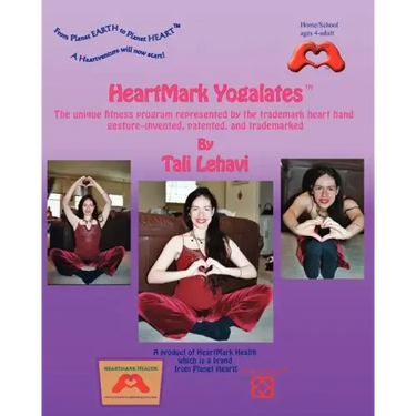 HeartMark Yogalates: The Unique Fitness Program Represented by the Trademark Heart Hand Gesture--Invented, Patented and Trademarked