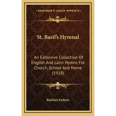 St. Basil's Hymnal: An Extensive Collection of English and Latin Hymns for Church, School and Home (1918)